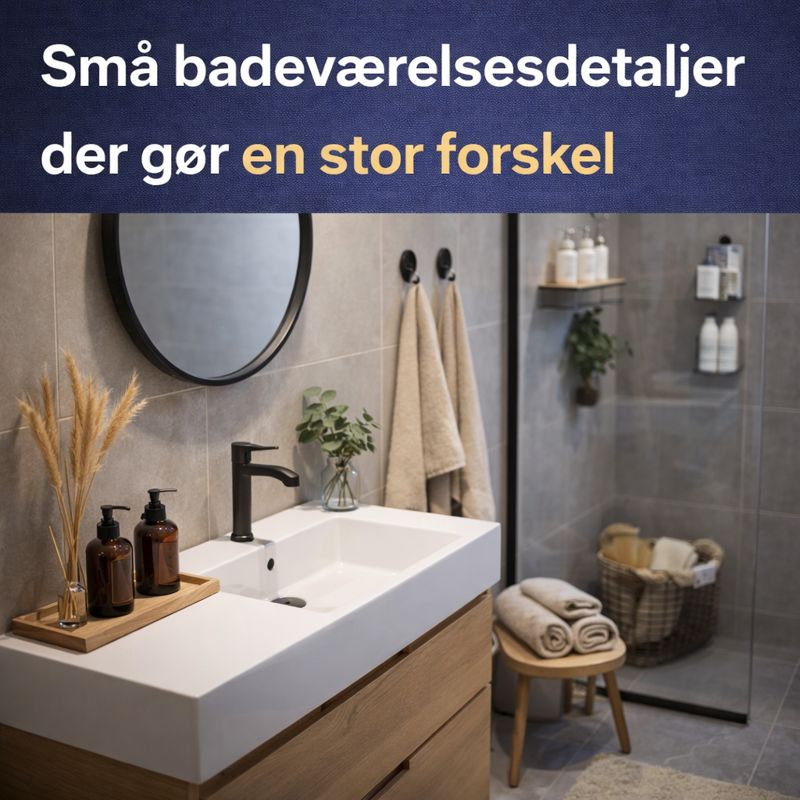 Små badeværelsesdetaljer der gør en stor forskel